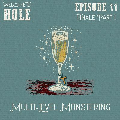 S1, E11 - Finale Part One: Multi-Level Monstering