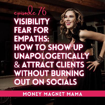 Visibility Fear for Empaths: How to Show Up Online Unapologetically & Attract Dream Clients (Without Burning Out on Social Media) [Ep. 76]