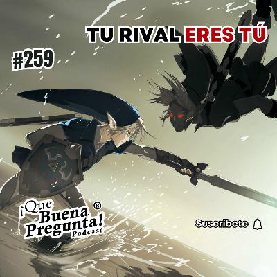 #259 - ¿Qué pasaría si tu competencia más grande fueras tú mismo? - Qué Buena Pregunta #259 - ¿Qué pasaría si tu competencia más grande fueras tú mismo? - Qué Buena Pregunta