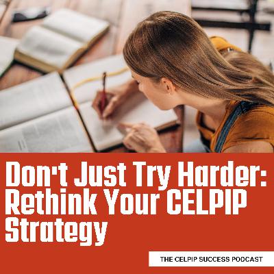 Don't Just Try Harder: Rethink Your CELPIP Strategy