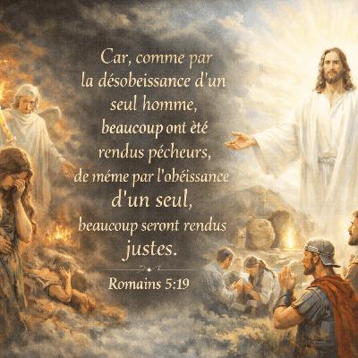 Romains 5 : 19 La Dualité du Salut : De la Désobéissance à l’Obéissance Romains 5 : 19 La Dualité du Salut : De la Désobéissance à l’Obéissance
