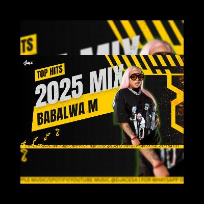 DJ Ace - Babalwa M (Top Hits 2025 Mix)