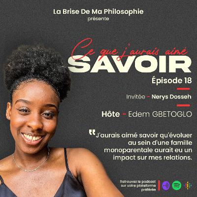 Saison 1 - Ce Que J'aurais Aimé Savoir - Épisode 18 - Nerys Dosseh