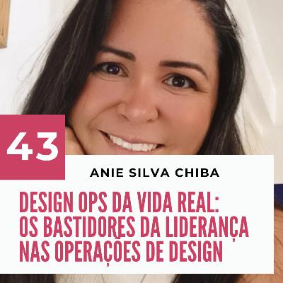 043 - DesignOps da vida real com Anie Silva Chiba