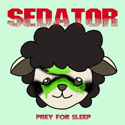 Sedator: Prey for Sleep (Part 2 of 4) Sedator: Prey for Sleep (Part 2 of 4)