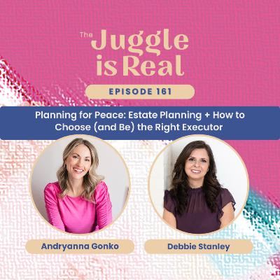 Planning for Peace: Estate Planning + How to Choose (and Be) the Right Executor with Debbie Stanley | E161 Planning for Peace: Estate Planning + How to Choose (and Be) the Right Executor with Debbie Stanley | E161