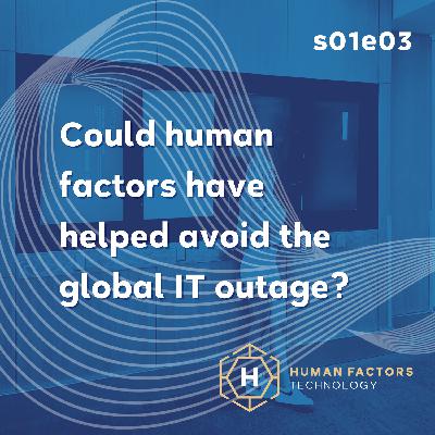 Could a focus on human factors have prevented the global IT outage?