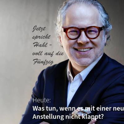 Was tun, wenn es mit einer neuen Anstellung nicht klappt? Jetzt spricht Hahl - voll auf die Fünfzig Was tun, wenn es mit einer neuen Anstellung nicht klappt? Jetzt spricht Hahl - voll auf die Fünfzig