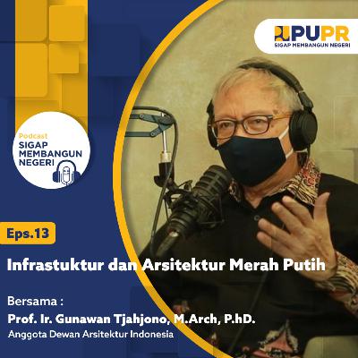 Eps.13 - Infrastruktur dan Arsitektur Merah Putih bersama Prof. Ir. Gunawan Tjahjono, M.Arch., P.hD.
