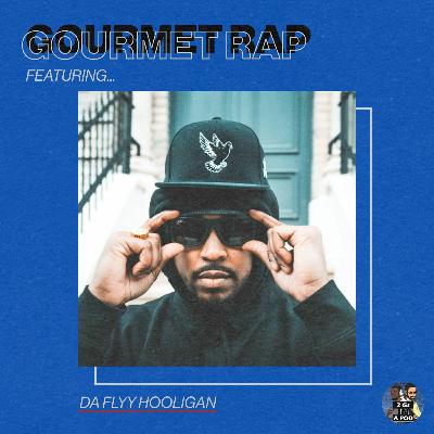 68. Gourmet Rap w/ Da Flyy Hooligan & Dwayne 68. Gourmet Rap w/ Da Flyy Hooligan & Dwayne