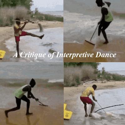 Episode 57: A Critique of Interpretive Dance Episode 57: A Critique of Interpretive Dance