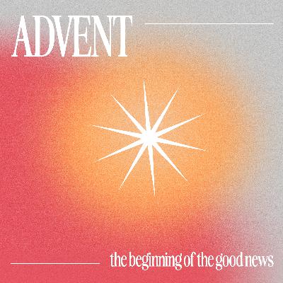 Advent: The Beginning of the Good News (Part 1) Advent: The Beginning of the Good News (Part 1)