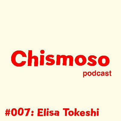 #007: Elisa Tokeshi