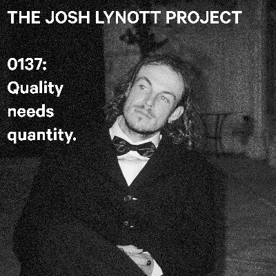 0137: Quality needs quantity.