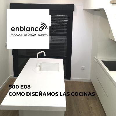 S00 E08 Cómo diseñamos las cocinas
