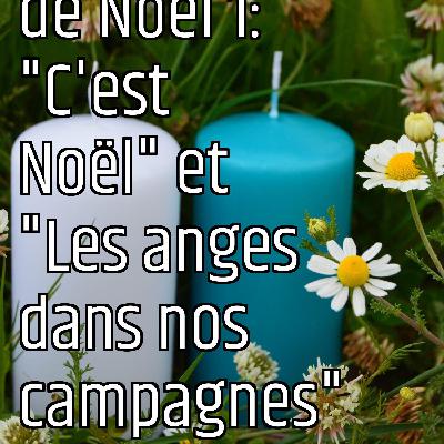 Le message des chants de Noël 1: "C'est Noël" et "Les anges dans nos campagnes"