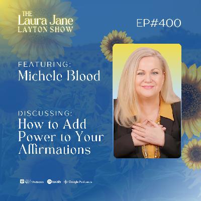 EP400: How to Add Power to Your Affirmations with Michele Blood