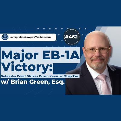 #462 Major EB-1A Victory: Nebraska Court Strikes Down Kazarian Step Two w/ Brian Green, Esq.