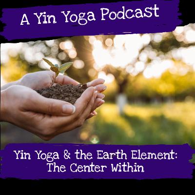 Yin Yoga & the Earth Element: The Center Within