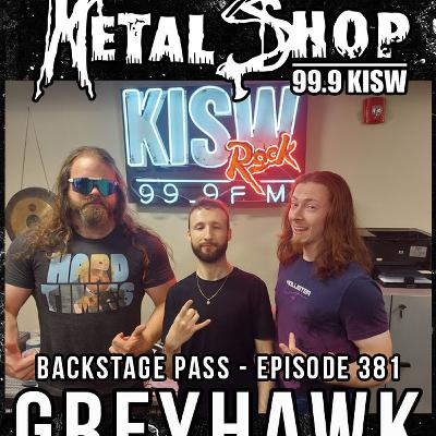 Metal Shop's Backstage Pass - Episode 381 : GREYHAWK Metal Shop's Backstage Pass - Episode 381 : GREYHAWK