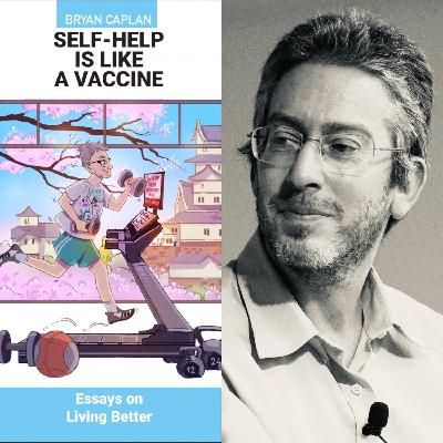 58. Bryan Caplan - Self Help is Like a Vaccine