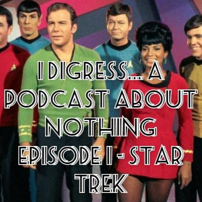 I Digress #1 - Star Trek