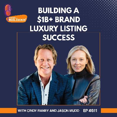 Building a $1B+ Brand: Luxury Listing Success with Cindy Raney and Jason Mudd - EP 611