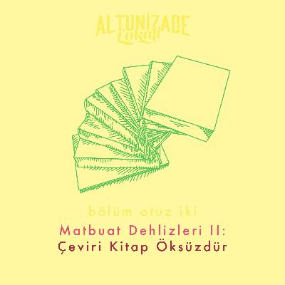 #32 | Matbuat Dehlizleri II: Çeviri Kitap Öksüzdür