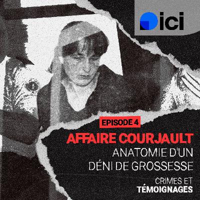 Affaire Courjault : anatomie d’un déni de grossesse (Épisode 4) Affaire Courjault : anatomie d’un déni de grossesse (Épisode 4)