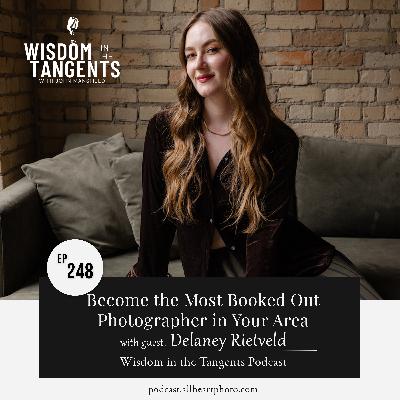 Become the Most Booked Out Photographer in Your Area with Delaney Rietveld | ep248