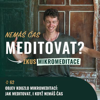 #62 Objev kouzlo MIKROMEDITACÍ: Jak meditovat, i když nemáš čas