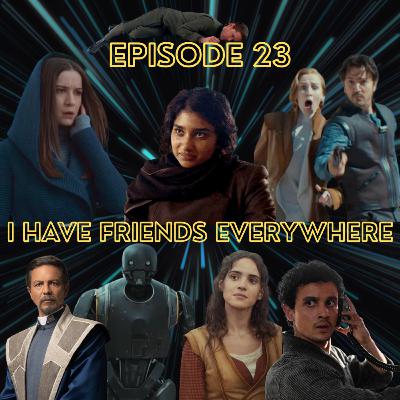 Episode 23 - I Have Friends Everywhere Episode 23 - I Have Friends Everywhere