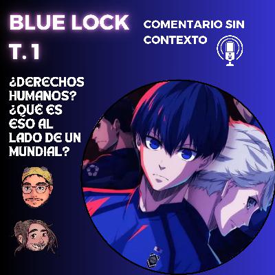 121. Blue Lock. ¿Derechos Humanos? ¿Qué es eso al lado de un mundial? Ft: Felipe Vera