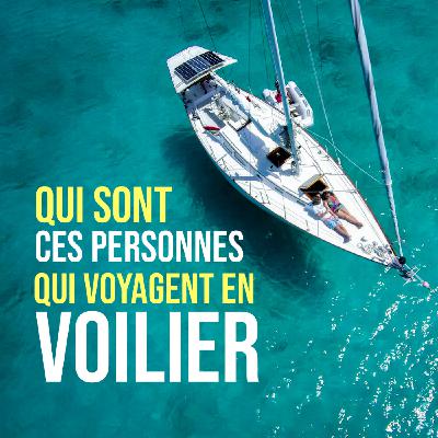 Qui sont ces personnes qui voyagent en voilier ? Qui sont ces personnes qui voyagent en voilier ?