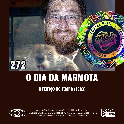 QueIssoAssim 272 – O Dia da Marmota (Feitiço do Tempo)