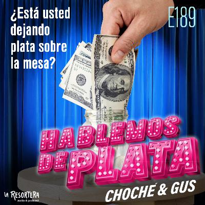 E189 ¿Está usted dejando plata sobre la mesa?