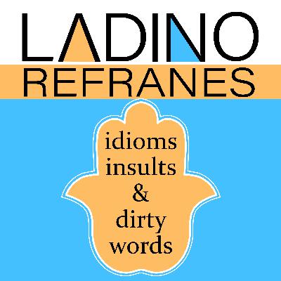 Ladino Refranes - idioms, insults and dirty words Ep.1