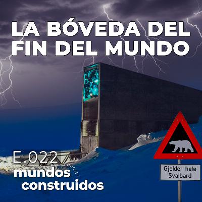E022: La Bóveda del Fin del Mundo de Svalbard. E022: La Bóveda del Fin del Mundo de Svalbard.