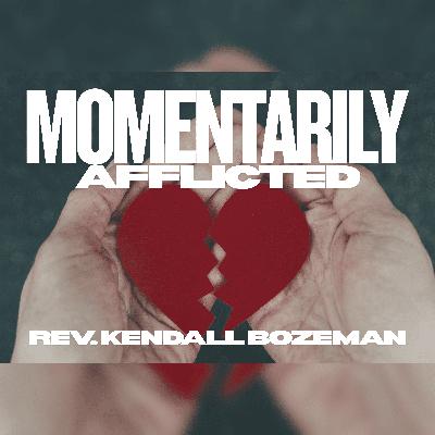Momentarily Afflicted - Rev. Kendall Bozeman 02/08/2026 Momentarily Afflicted - Rev. Kendall Bozeman 02/08/2026