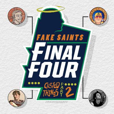 Created Things - Fake Saints Final Four Part Deux
