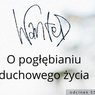 [WANTED #55] O pogłębianiu duchowego życia