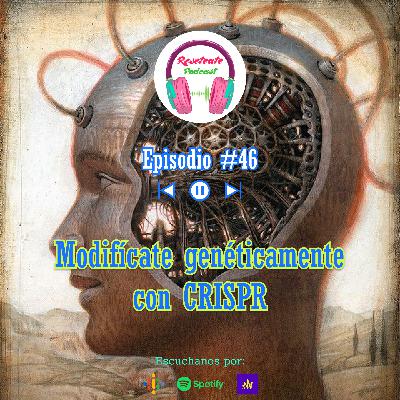 46. Modifícate genéticamente con CRISPR 46. Modifícate genéticamente con CRISPR