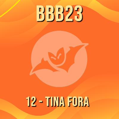 12 - BBB23 - TINA FORA! FOI GROSSA MAS NÃO TROUXE TRETA!