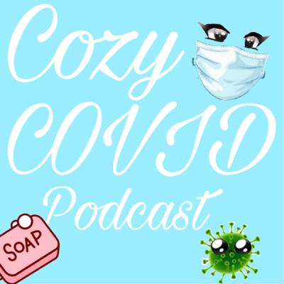 Cozy Covid Podcast
