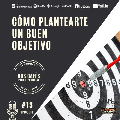 13 CÓMO PLANTEARTE UN BUEN OBJETIVO