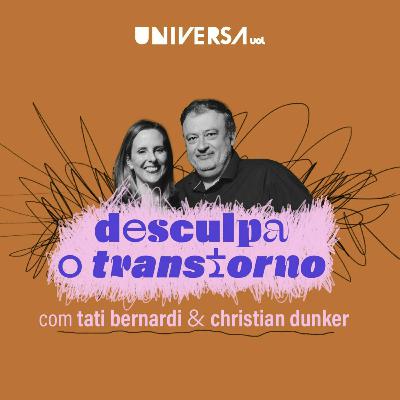 Conheça "Desculpa o Transtorno", com Tati Bernardi e Christian Dunker