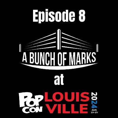 A Bunch of Marks Episode 8: PopCon Louisville 2024
