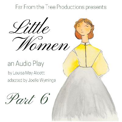 Part 6- Little Women: An Audio Play