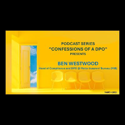 Episode 3: Ben Westwood, Head of Compliance and DPO @ Motor Insurers' Bureau, UK Episode 3: Ben Westwood, Head of Compliance and DPO @ Motor Insurers' Bureau, UK