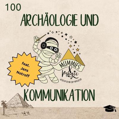 100 - Archäologie und Kommunikation (mit Jens Notroff)